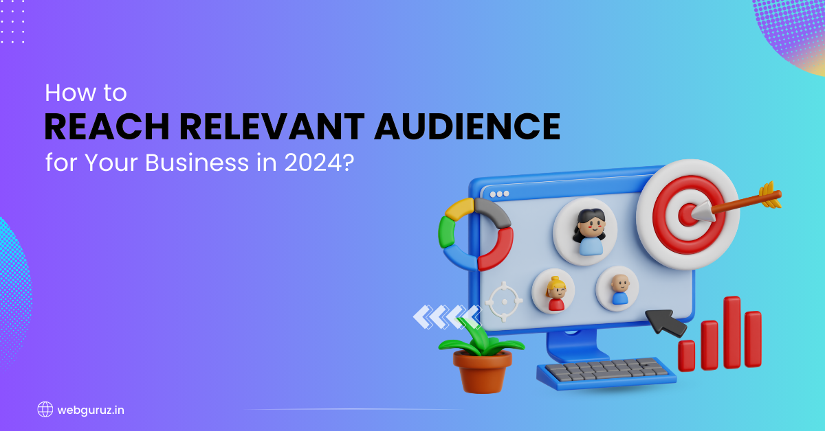 How to Reach Relevant Audience for Your Business in 2024