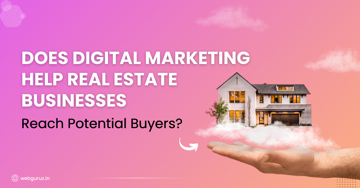 Does Digital Marketing Help Real Estate Businesses Reach Potential Buyers