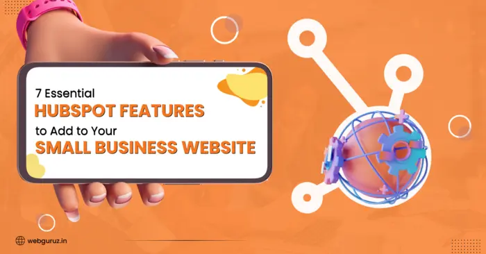 7 Essential HubSpot Features to Add to Your Small Business Website