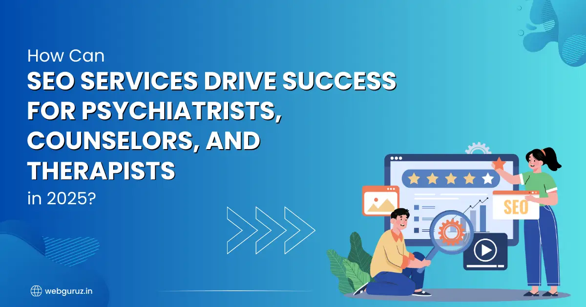 How-Can-SEO-Services-Drive-Success-for-Psychiatrists-Counselors-and-Therapists-in-2025