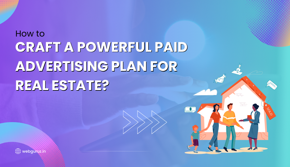 How-to-Craft-a-Powerful-Paid-Advertising-Plan-for-Real-Estate