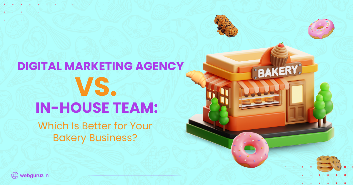 Digital-Marketing-Agency-vs.-In-House-Team_-Which-Is-Better-for-Your-Bakery-Business
