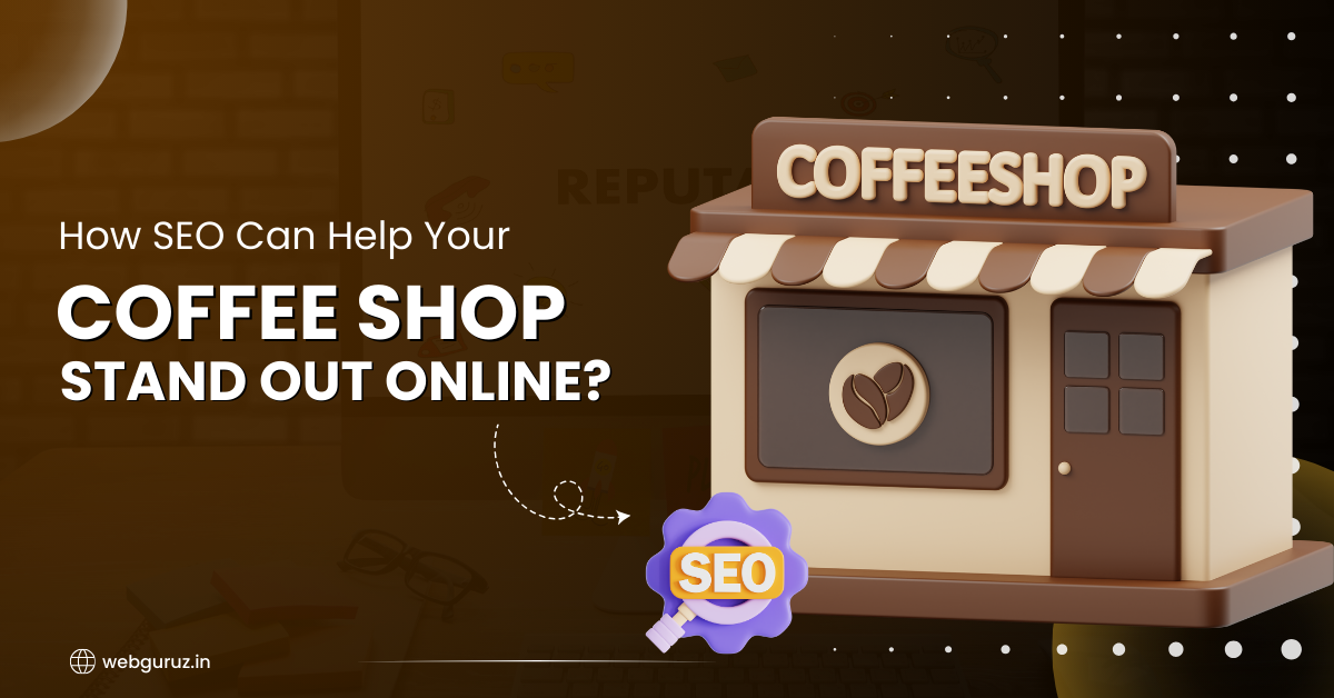 How SEO Can Help Your Coffee Shop Stand Out Online
