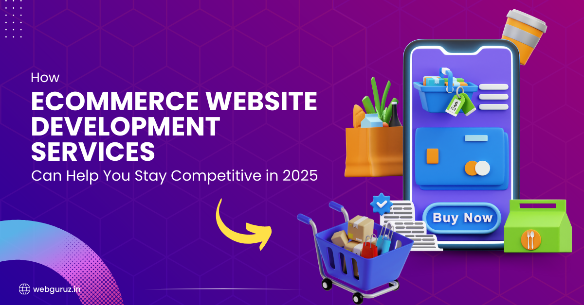 How-eCommerce-Website-Development-Services-Can-Help-You-Stay-Competitive-in-2025