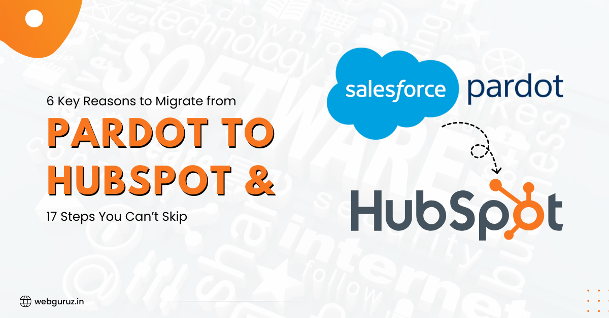 6-Key-Reasons-to-Migrate-from-Pardot-to-HubSpot-17-Steps-You-Cant-Skip