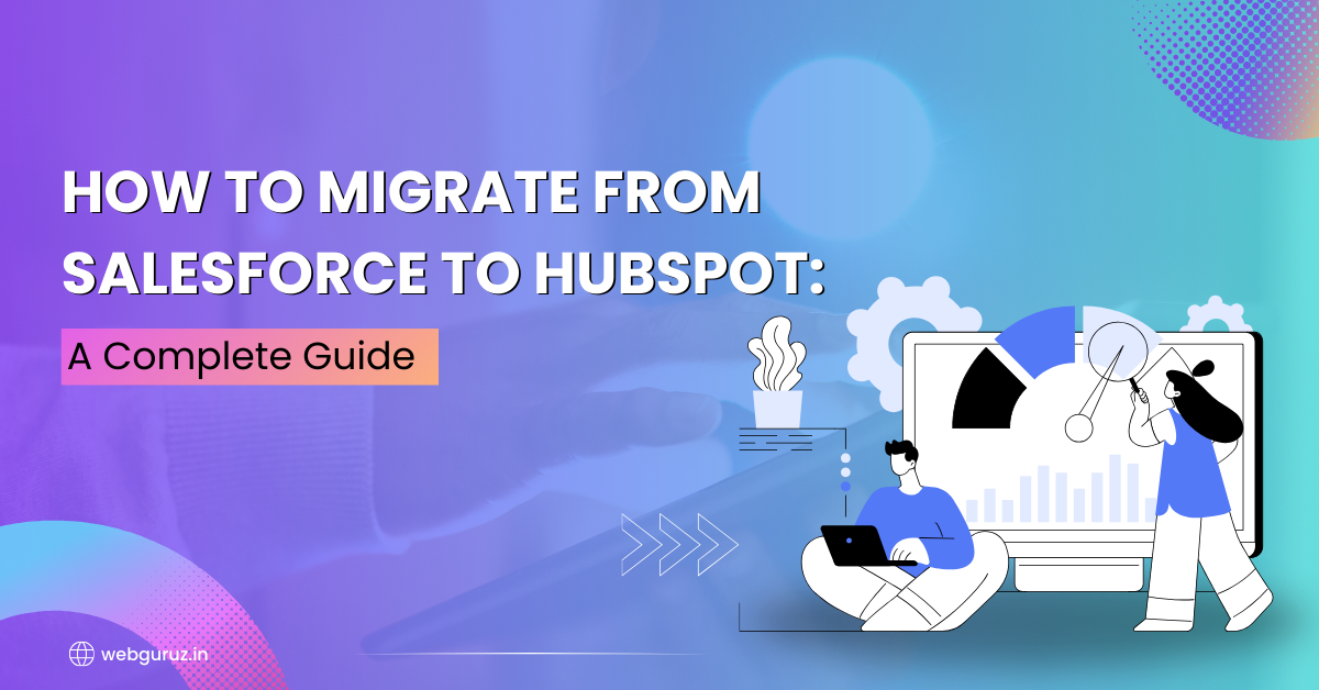 How-to-Migrate-from-Salesforce-to-HubSpot_-A-Complete-Guide