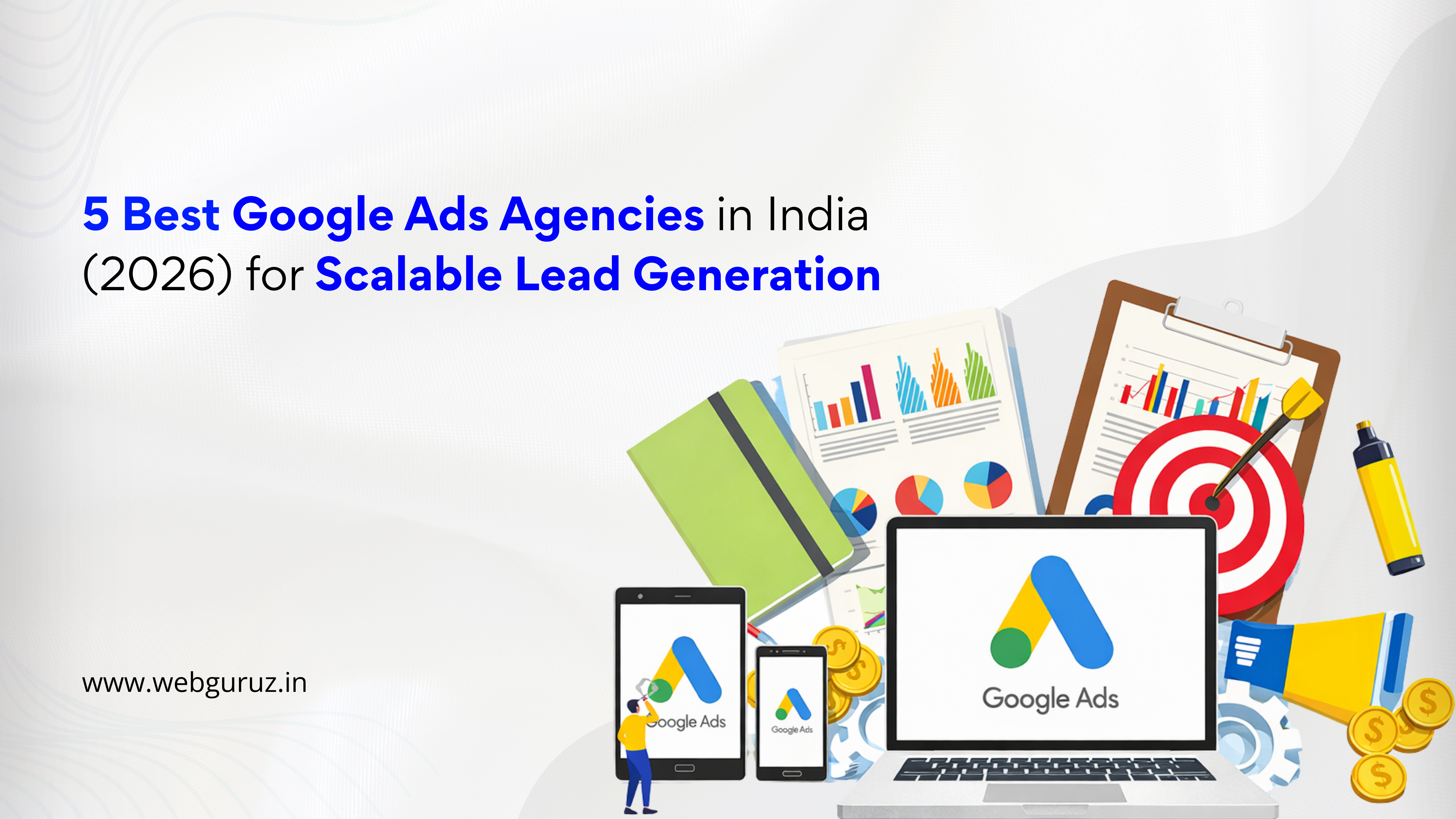5 Best Google Ads Agencies in India (2026) for Scalable Lead